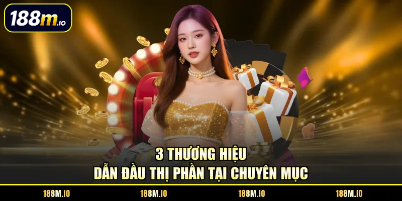 3 thương hiệu dẫn đầu thị phần tại chuyên mục