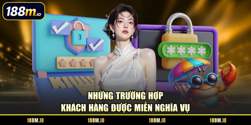 Những trường hợp khách hàng được miễn nghĩa vụ