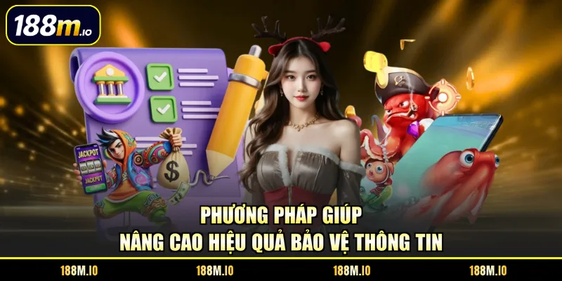 Phương pháp giúp nâng cao hiệu quả bảo vệ thông tin